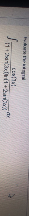 Evaluate the integral cos(3x) (1 + 2 sin(3x))\n(1 + 2 sin(3x)) Saint dx