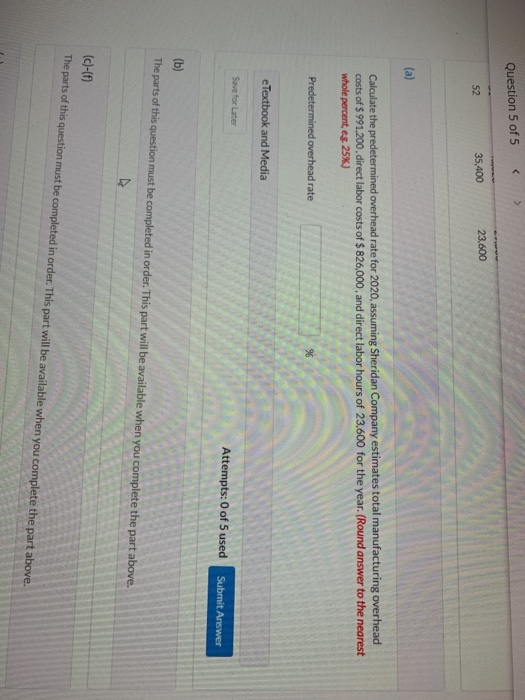 > Question 5 of 5 23.600 35,400 52 (a) Calculate the predetermined overhead rate for 2020, assuming Sheridan Company estimate
