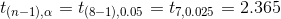 t_{(n-1),\alpha}=t_{(8-1),0.05}=t_{7,0.025}=2.365