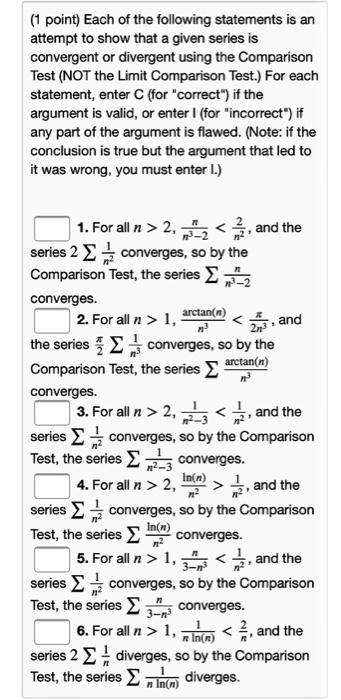 (1 point) Each of the following statements is an attempt to show that a given series is convergent or divergent using the Com