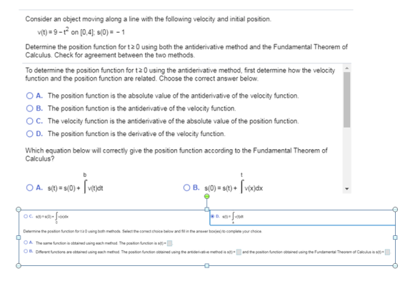Consider an object moving along a line with the following velocity and initial position. v(t) = 9 -12 on [0, 4); $(0) = -1 De