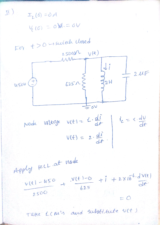 II) I (0) = 0 A Y (0) = ol. = ou Top t > 0 64 Switch Llesed 25000 vlt) - 2 UF και ζρν 22H 6250 - 1 Node voltage uit = t.di =