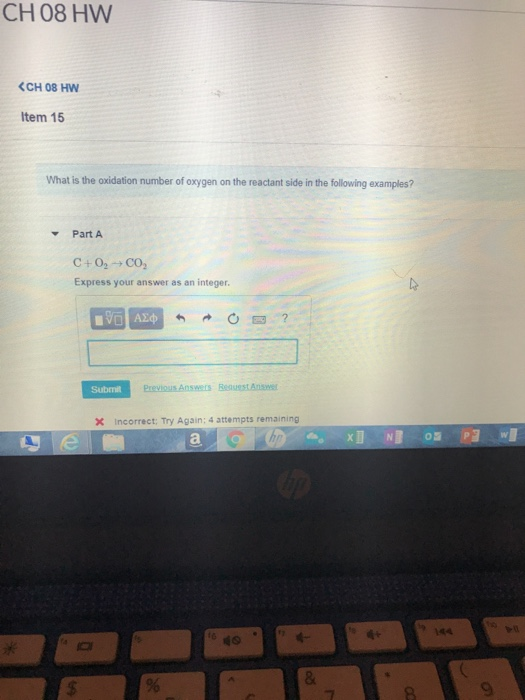 CH 08 HW <CH 08 HW Item 15 What is the oxidation number of oxygen on the reactant side in the following examples? Part A C+0,