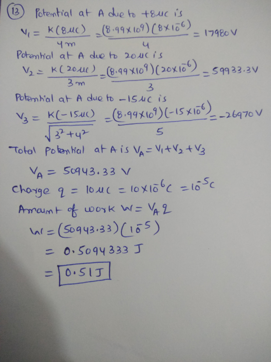 13) Potemtial at A due bo t8uc is ニ17980 V Potenhal at A due t 2oucis ys k( 2040 -(8.qqX109 )(20刈 Potemhal at A due fo-ISAC is S99 33.3V 3 2 Ya = 509 43.33 V Ws (S09 43.3% O.Soq4 333 J S)