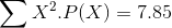 \sum X^{2}.P(X) =7.85