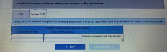 Complete this question by entering your answers in the tabs below. BUP Cost per BUP Using the FIFO method, compute the roasti