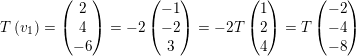 \small T\left ( v_{1} \right )=\begin{pmatrix} 2\\ 4\\ -6\\ \end{pmatrix}=-2\begin{pmatrix} -1\\ -2\\ 3\\ \end{pmatrix}=-2T\begin{pmatrix} 1\\ 2\\ 4\\ \end{pmatrix}=T\begin{pmatrix} -2\\ -4\\ -8\\ \end{pmatrix}
