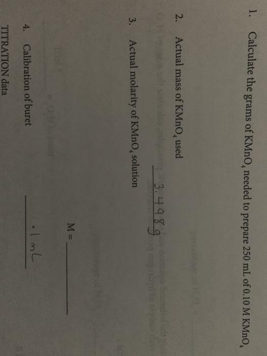 1. Calculate the grams of KMnO needed to prepare 250 mL of 0.10 M KMnO, 2. Actual mass of KMnO, used 3,4989 3. Actual molarit