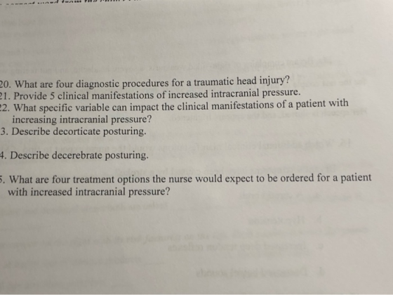20. What are four diagnostic procedures for a traumatic head injury? 11. Provide 5 clinical manifestations of increased intra