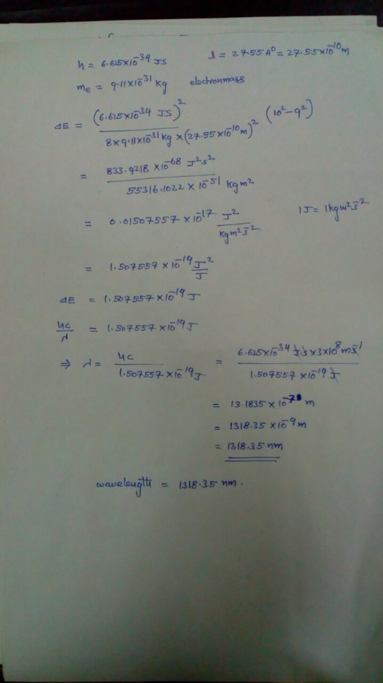 d = 27,55 A°= 27,55×100m h = 6.625x1034 TS electronmays me = 9:llx LE = (6:625 X1734 IS) 8xquxő/kg *(27,95x160m) ng *(7.95 x