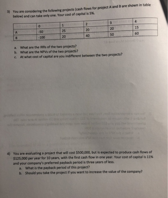 3) You are considering the following projects (cash flows for project A and B are shown in table below) and can take only one
