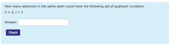 How many electrons in the same a could have the following set of quantum numbers 3, Answer: Check