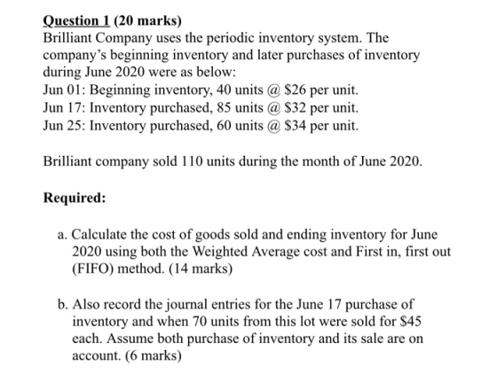 Question 1 (20 marks) Brilliant Company uses the periodic inventory system. The companys beginning inventory and later purch