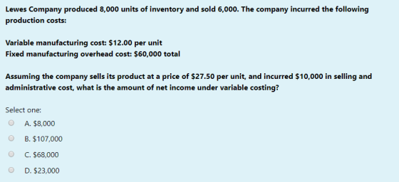 Lewes Company produced 8,000 units of inventory and sold 6,000. The company incurred the following production costs: Variable