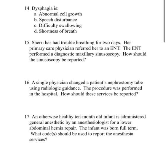 14. Dysphagia is: a. Abnormal cell growth b. Speech disturbance c. Difficulty swallowing d. Shortness of breath 15. Sherri ha