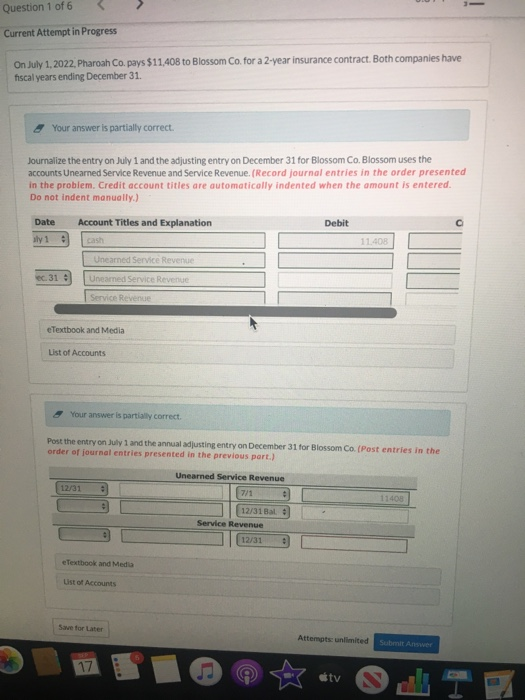Question 1 of 6 Current Attempt in Progress On July 1, 2022, Pharoah Co. pays $11,408 to Blossom Co. for a 2-year insurance c