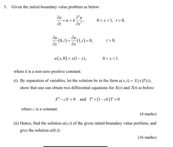 5. Given the initial-boundary value problem as below: ди ди at +u=k 0<x<1, 1>0, Ox?? Ou -(0,1) Ox Ou (1,t)=0, @x t>0, u(x,0)