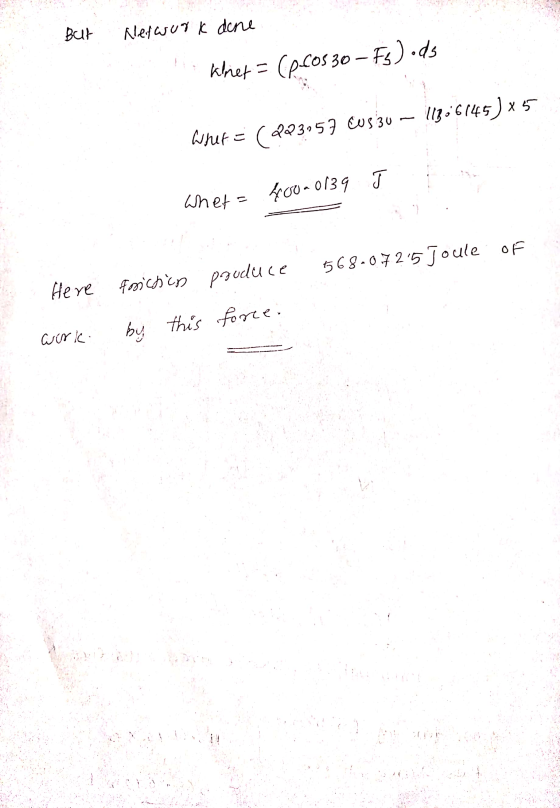 this force. But Network done kher= ($60530-Fs) ods 1/3 - 6 (45 ) x 57 Wher = (a 223:57 Euszu 400-0139 Whet 1568-0725 Joule o