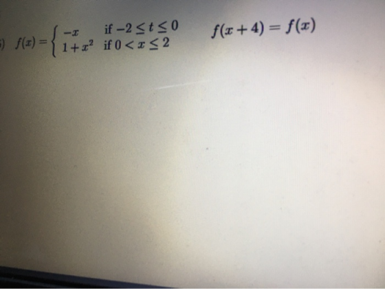 if -2 Sto f(3) = { 1 + x2 if 0<<<2 f(x + 4) = f(x) - 5={17