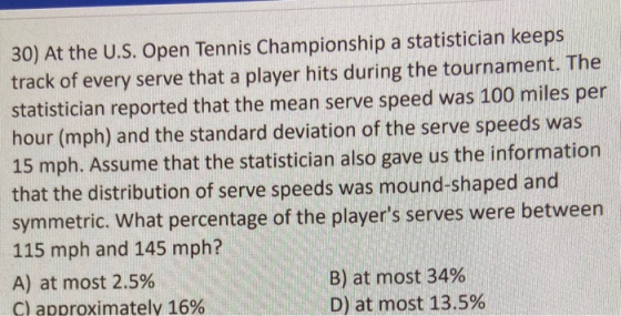 30) At the U.S. Open Tennis Championship a statistician keeps track of every serve that a player hits during the tournament.