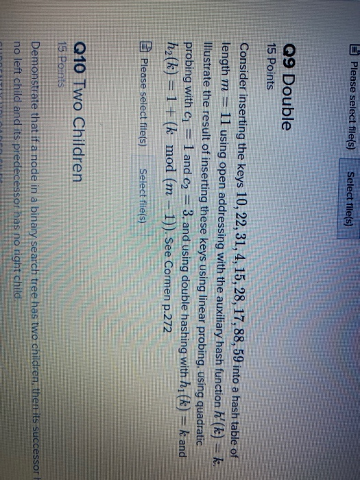 Please select file(s) Select file(s) Q9 Double 15 Points Consider inserting the keys 10, 22, 31, 4, 15, 28, 17, 88, 59 into a