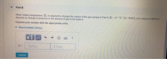 Part B What Celsius temperature. Ty, is required to change the volume of the gas sample in Part A (T) = 27 °C. Vi - 1830 L )