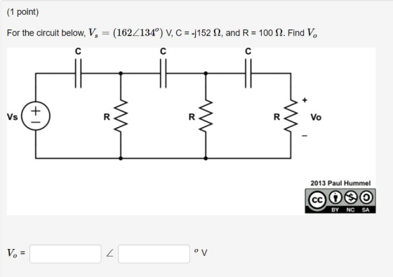 (1 point) For the circuit below, V,--(162434°) ?, C--j1 52 ?, and R-100 ?. Find V, Vo 2013 Paul Hummel BY NC SA Vo