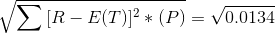 \sqrt{\sum {[R-E(T)]^2}*(P)} = \sqrt{0.0134}