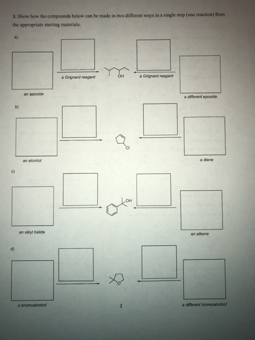 3. Show how the compounds below can be made in two different ways in a single step (one reaction from the appropriate startin