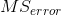 MS_{error}