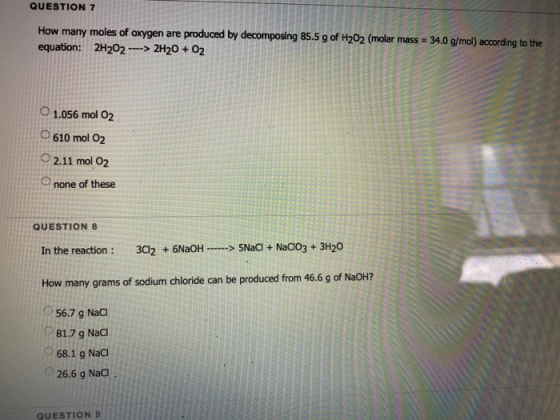 QUESTION 7 How many moles of oxygen are produced by decomposing 85.5 g of H2O2 (molar mass = 34.0 g/mol) according to the equ