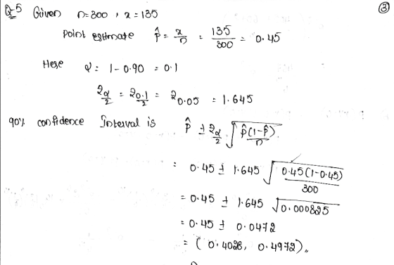 Q_5 Given D=800 12130 point estimate $- ebony 135 - 0.45 Hege D: 1-0.90 :01 20=20= 20:05 = 1.645 90% confidence interval is 3