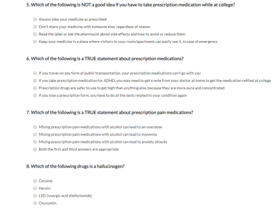 5. Which of the following is NOT a good idea if you have to take prescription medication while at college? O Always take your