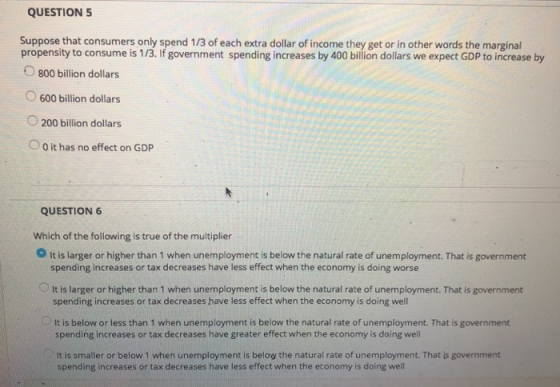 QUESTION5 Suppose that consumers only spend 1/3 of each extra dollar of income they get or in other words the marginal propen