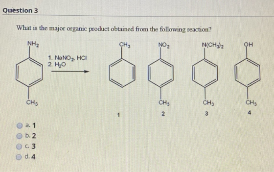 Question 3 What is the major organic product obtained from the following reaction? NH2 CH3 NO2 N(CH3)2 OH 1. NaNO 2. HCI 2. H