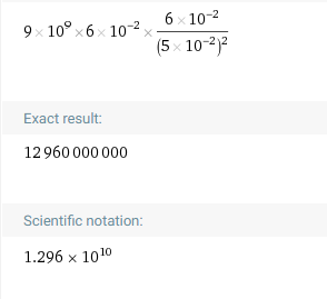 9 10° 6 10- 2 6 10-2 (5 10-22 Exact result: 12960 000 000 Scientific notation: 1.296 x 1010