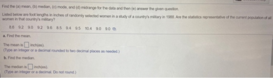 Find the (a) mean, (b) median, (c) mode, and (d) midrange for the data and then (e) answer the given question. Listed below a