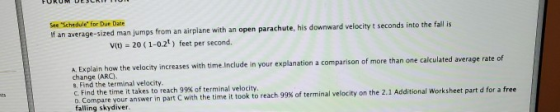 See Schedule for Due Date If an average-sized man jumps from an airplane with an open parachute, his downward velocity Secon