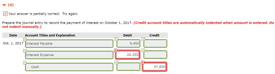 (d) Your answer is partially correct. Try again. Prepare the journal entry to record the payment of interest on October 1, 20