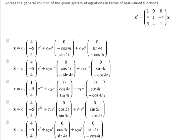 Express the general solution of the given system of equations in terms of real-valued functions sin 4t - cos 4t - sir 4t cos