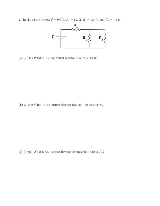 2. In the circuit below, E = 9.0 V, R = 1.22, R2 = 1.0 1, and R3 = 4.0 2. R R₂ 3 R3 (a) (3 pts) What is the equivalent resist