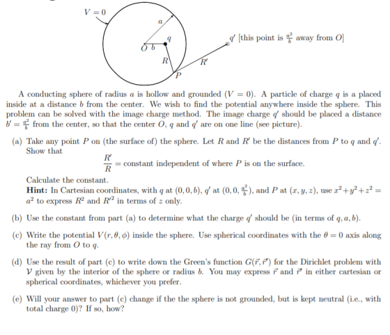 = 0 ( [this point is away from 0] A conducting sphere of radius a is hollow and grounded (V = 0). A particle of charge q is a