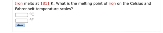 Iron melts at 1811 K. What is the melting point of iron on the Celsius and Fahrenheit temperature scales? °C OF eBook