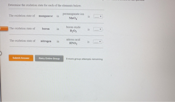 Determine the oxidation state for each of the elements below. The oxidation state of manganese in permanganate ion MnO4 The o