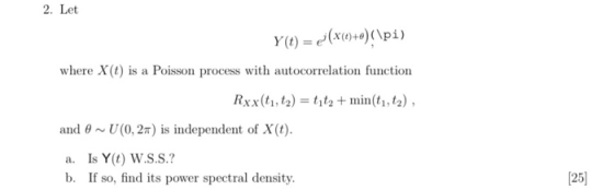 2. Let Y(t) = ei(x(0)+o)(\pi) where X(t) is a Poisson process with autocorrelation function Rxx(t1, tz) = tīta + min(tı, tz),
