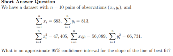 Short Answer Question We have a dataset with n= 10 pairs of observations (Li, Yi), and n n t; = 683, Yi = 813, i=1 i=1 n n n