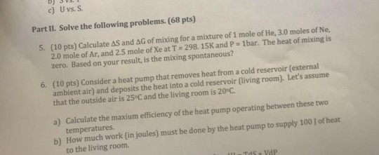 D S c) Uvs. S Part II. Solve the following problems. (68 pts) 5 (10 pts) Calculate as and ΔG。f mixing for a mixture of 1 mol