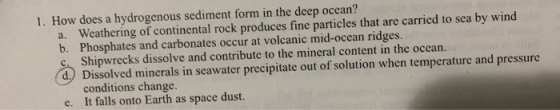 hydrogenous sediment form in the deep ocean? 1. How does a a. Weathering of continental rock produces fine particles that are
