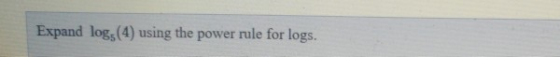 Expand logs (4) using the power rule for logs.