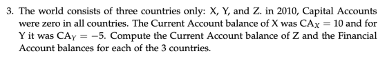 3. The world consists of three countries only: X, Y, and Z. in 2010, Capital Accounts were zero in all countries. The Current